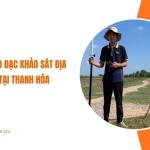 Dịch vụ đo đạc khảo sát địa hình tại Thanh Hóa chuyên nghiệp, uy tín