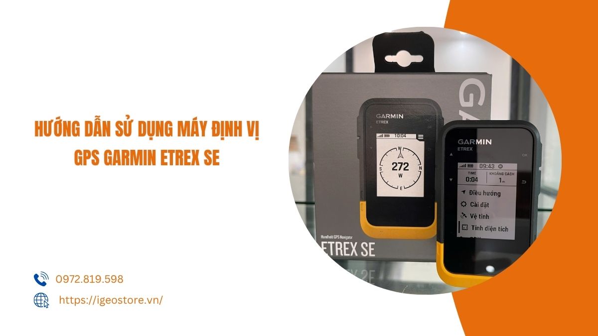 Hướng dẫn sử dụng máy định vị GPS cầm tay Garmin Etrex SE chi tiết