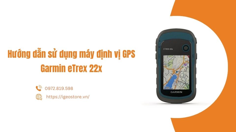 Hướng dẫn sử dụng máy định vị GPS cầm tay Garmin eTrex 22x/32x